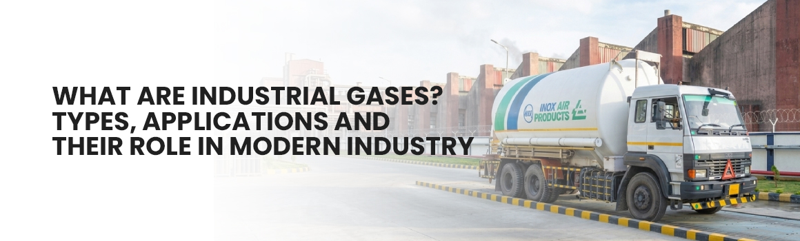 What Are Industrial Gases? Types, Applications, and Their Role in Modern Industry