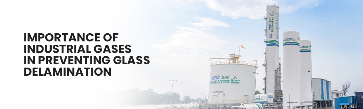 Importance of Industrial Gases in Preventing Glass Delamination