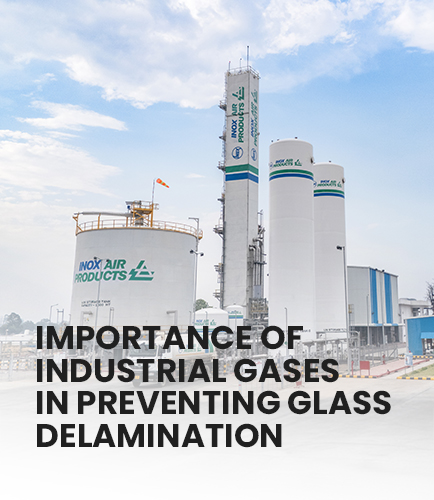 Importance of Industrial Gases in Preventing Glass Delamination